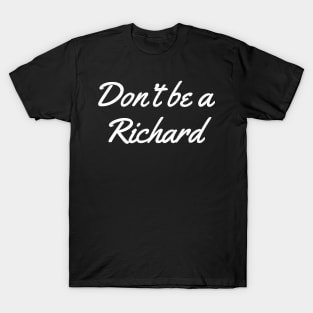 Don't Be a Richard T-Shirt